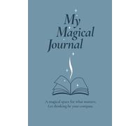 My Magical Journal: A Practical Space For Thoughts, Goals, Moments of Gratitude, Self-Reflection and Mood Tracking.