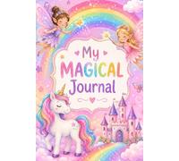 My Magical Journal: A Unicorn & Fairy Notebook for Girls Ages 6-10 (Dream, Draw & Create): Unicorn & Fairy Notebook for Girls Ages 6-10 / Cute Rainbow ... / Perfect Gift for Kids / 150 lined pages
