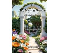 My Magical Mindset Mighty Mini Workbook: Powerful, Effective & Simple Exercises To Help You Better Understand, Connect & Live In Harmony With Your Inner World