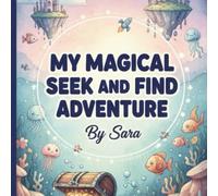 My Magical Seek and Find Adventure: An Interactive Hidden Objects Activity Book for Kids: Over 80 Pages of Fun Challenges, Amazing Worlds, and Hidden ... to Explore (Sara's Creative Learning Series)