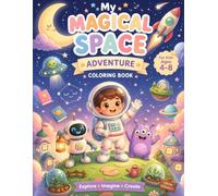 My Magical Space Adventure: A Cozy Space Coloring Book for Kids Ages 4-8 Featuring Cute Astronauts, Friendly Aliens, Robots, Rockets & Planets
