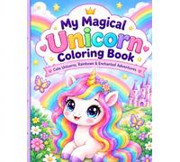 My Magical Unicorn Coloring Book: Cute Unicorns, Rainbows & Enchanted Adventures