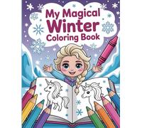 My Magical Winter Coloring Book: Adorable Unicorns, Ice Queens, and Snowy Adventures - A Fun and Simple Coloring Journey for Toddlers and Preschoolers.