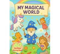 My Magical World: A Fun Coloring Adventure with Unicorns, Fairies, Wizards, Mermaids & More! (Magicolor Adventures)