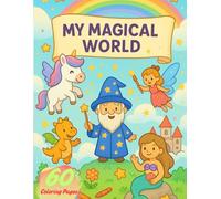 My Magical World: A Fun Coloring Adventure with Unicorns, Fairies, Wizards, Mermaids & More! (Magicolor Adventures)