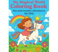 My Magical World Coloring Book: Fun and Creative Adventures for Girls/ Age 2-4/ 45+ unique illustrations/ Cute magical creatures, friendly unicorns, playful fairies and More!