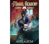 My Magus Academy is Run By Players!?: (A LitRPG Adventure): 1