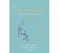 My Maker Moments Reflect & Connect Guide for Women: Guided Christian Journal to help Women recognize God’s Will, Devine Intervention, Unseen Acts and ... Moms, Daughters, and Church Groups(Edition 2)