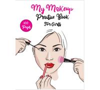 My Makeup Practice Book: Basic face charts to practice makeup and cute face charts coloring book: for Kids, Girls, and Young Aspiring Makeup Artists with 100 pages