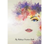 My Makeup Practice Book: Face Painting And Contouring Makeup Design Chart Book,Blank Paper Workbook Basic Face Charts To Practice Makeup And Coloring For Kids And Young Aspiring Makeup Artists