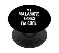 My Malamute thinks I'm cool Funny Dog Lover Quote PopSockets Adhesive PopGrip