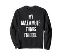 My Malamute thinks I'm cool Funny Dog Lover Quote Sweatshirt
