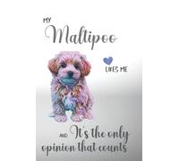 My Maltipoo Likes Me and, It's the Only Opinion that Counts: Sassy, Cute, Lined Journal Notebook for Maltipoo Dog Lovers & Maltipoo Dog Owners. ... Christmas, for Women, Men, Boys or Girls