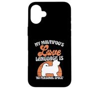 My Maltipoo's Love Language Is No Personal Space Case for iPhone 16 Plus