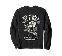 My Mama Isnt Here But Her Love Never Left Memorial Graphic Sweatshirt