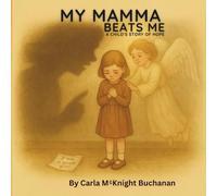 My Mamma Beats Me: A Child's Story of Hope: 1 (My Mamma Beats Me Series)