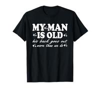 My Man is Old His Back Goes Out More Than We Do Funny Wife T-Shirt