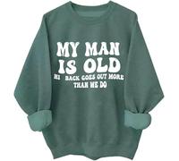 My Man Is Old His Back Goes Out More Than We Do Sweatshirt & Hoodie Funny Letter Print Shirts Green