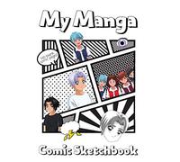 My Manga Comic Sketchbook: 140 Blank Comic Book Pages For Manga Drawing / Anime Cartooning / Comic Strips