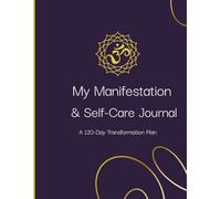 My Manifestation and Self-Care Journal: A 120-Day Transformation Plan