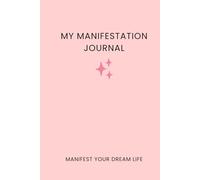 My Manifestation Journal: Blank Lined Notebook to Manifest Your Dream Life