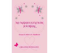 My Manifestation Journal: Dream It, Believe It, Manifest It