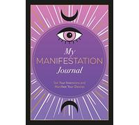 My Manifestation Journal : Set Your Intentions and Manifest Your Desires