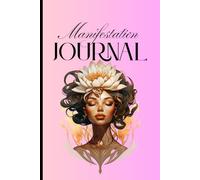 My Manifestation Journal: Your guide to creating the life of your dreams