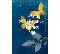 MY MANIFESTATION JOURNEY: A Guided Journal for Daily Manifestation Gratitude Positive Thinking and Goal Achievement