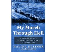 My March Through Hell: A Young Girl’s Terrifying Journey to Survival (Holocaust Survivor Memoirs World War II)