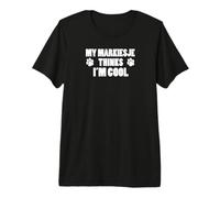 My Markiesje Thinks I'm Cool Funny Dog Owner Premium T-Shirt