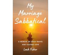 My Marriage Sabbatical: A Memoir of Solo Travel and Lasting Love