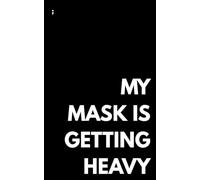 My Mask Is Getting Heavy: A Mixed-Format Journal with Bullet and Lined Pages