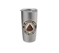 My Massive Poop Will Clog Your Toilet Dump Jokes - Stainless Steel Insulated Tumbler