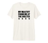 My Mastiff Found Me At The Shelter Premium T-Shirt
