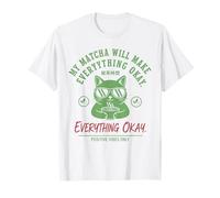 My Matcha Will Make Everything Okay Positive Vibes Matcha T-Shirt
