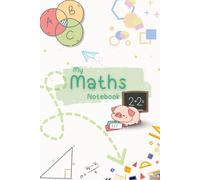 My Maths Notebook: A Fun Mathematics Practice Journal for Students | 240 Pages: A Practical Notebook for Math Practice, Calculations, Homework, Schoolwork, and Daily Learning