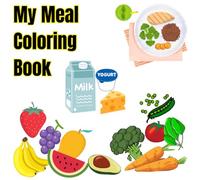 My Meal Coloring Book: Little Chef, Creative Imagination, Learning to Play and Eat, Design Own Meals and Showing off Coloful Meal Plates