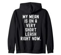 my mean is on a very short leash right now Witty Sarcastic Zip Hoodie