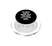 my mean would break your feelings Lets Stay Here Bold PopSockets PopGrip for MagSafe