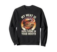My Meat is 100% Going in Your Mouth BBQ Grill Adult Humor Sweatshirt