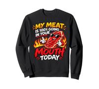 My Meat Is 100% Going in Your Mouth Today Barbecue Lover Sweatshirt