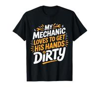 My Mechanic Loves to Get His Hands Dirty Grease Work |- T-Shirt