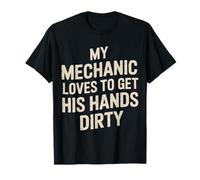 My Mechanic Loves to Get His Hands Dirty Grease Work - T-Shirt