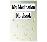 My Medication Notebook: Handbag or Pocket Size Personal Medication Log, Stay Organised, Stay Healthy. Instant list to hand for Better Health (6x9 inches, 110 pages).