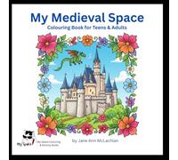 My Medieval Space: A Colouring Book for Teens & Adults (My Space Colouring & Activity Books for Kids, Teens, Adults and Seniors)