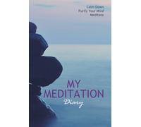 My Meditation Diary: Calm Down. Purify Your Mind. Meditate | A Journal to record your daily sessions