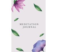 My Meditation Journal: A Personal Space for Daily Practice, Reflections, Inner Changes, and Mindful Growth