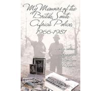 My Memoirs of the British South Africa Police, 1966-1981: … and a Colonial Upbringing in Northern Rhodesia