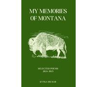 My Memories of Montana: Selected Poems 2024-2025 (Selected Poems of Kytka Hilmar)